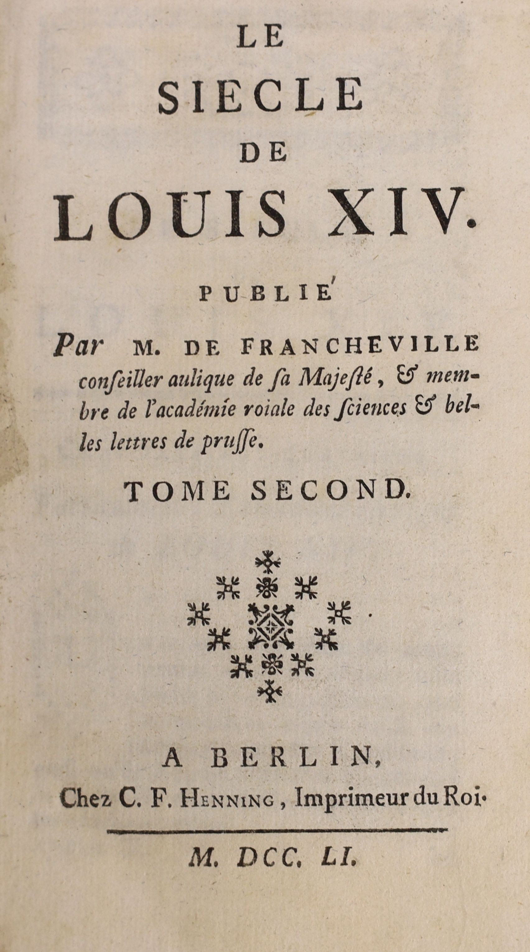 Voltaire, Francois Marie Arouet de, - Le Siecle de Louis XIV, 1st edition, 2vols, 12mo, calf, C.F. Henning, Berlin, 1751, Note: Under the pseudonym of M. de Francheville, whilst at the court of King Frederick II of Pruss